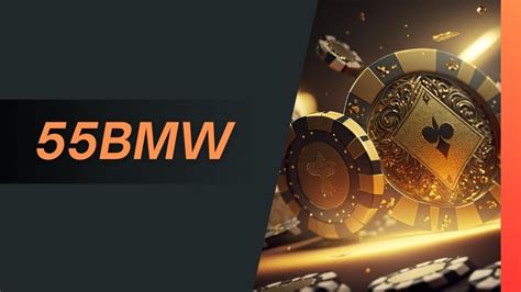 Welcome to 55bmw: Your Premier Online Casino Experience.